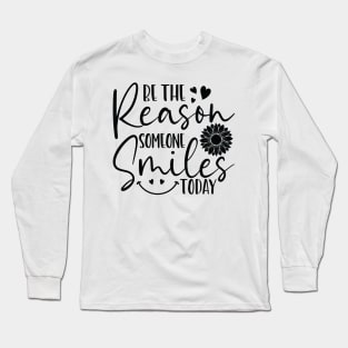 be the reason someone smiles today Long Sleeve T-Shirt